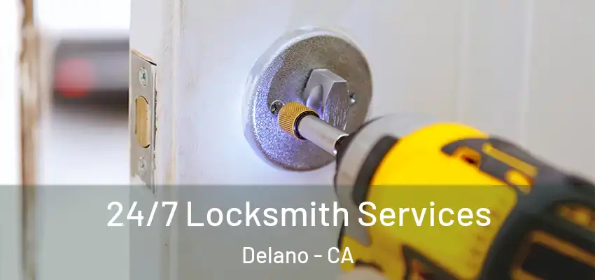  24/7 Locksmith Services Delano - CA