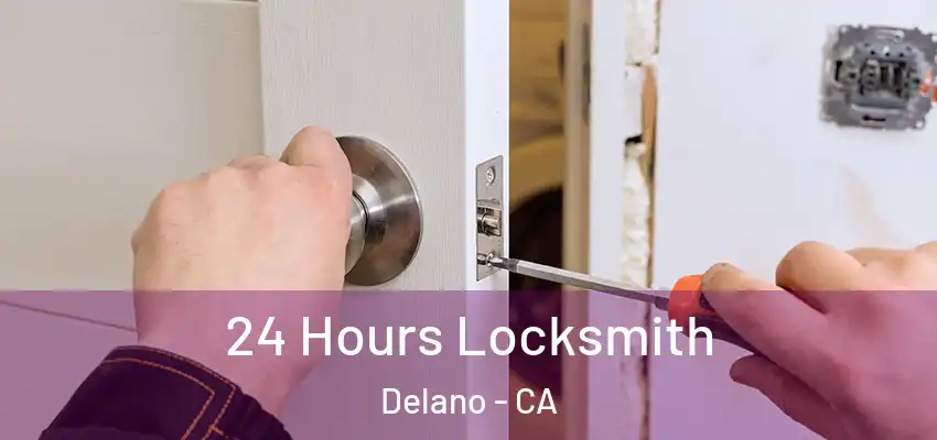  24 Hours Locksmith Delano - CA