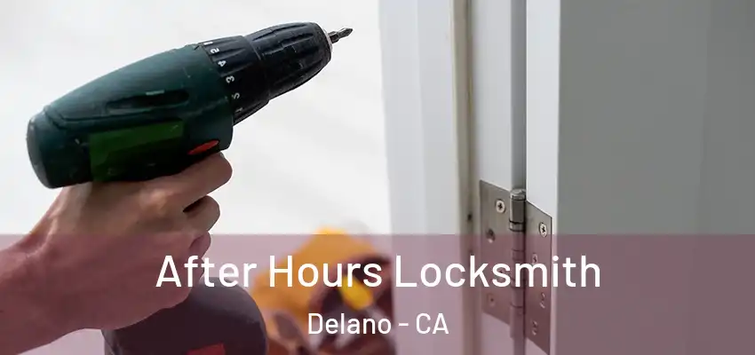  After Hours Locksmith Delano - CA
