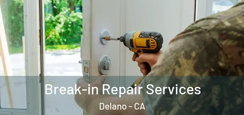 Break-in Repair Services Delano - CA