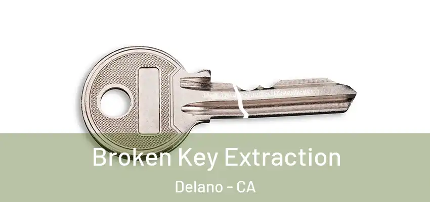  Broken Key Extraction Delano - CA