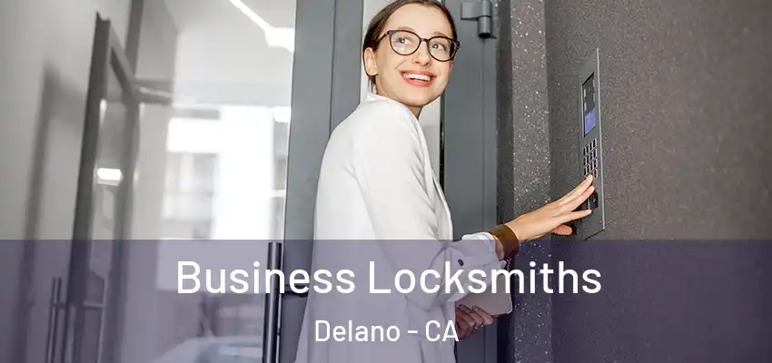 Business Locksmiths Delano - CA
