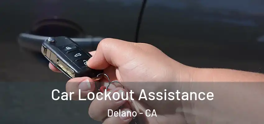 Car Lockout Assistance Delano - CA