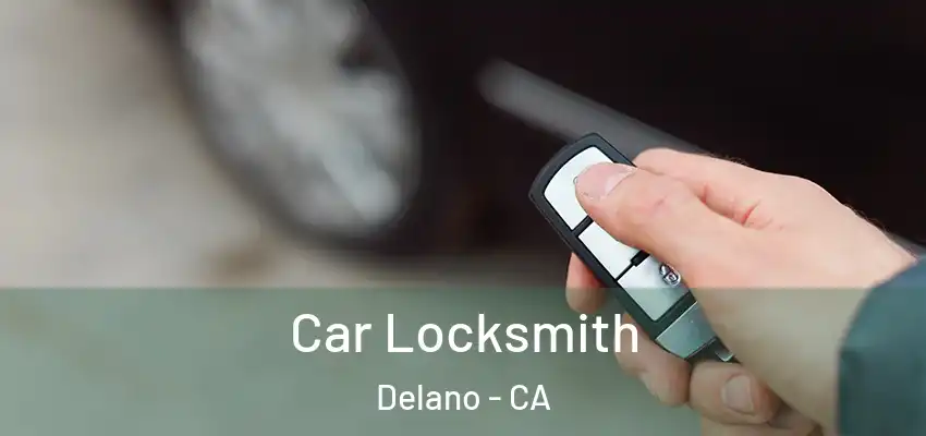  Car Locksmith Delano - CA