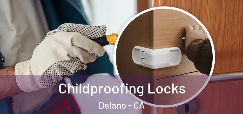 Childproofing Locks Delano - CA