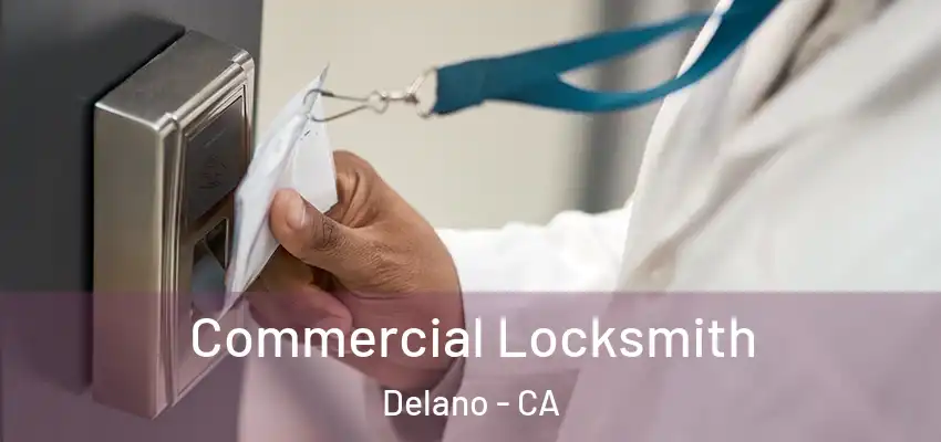  Commercial Locksmith Delano - CA