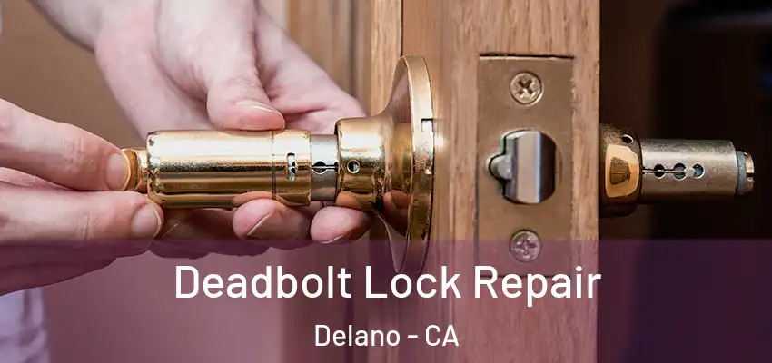  Deadbolt Lock Repair Delano - CA