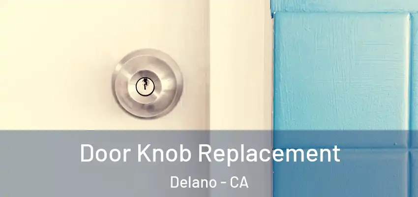  Door Knob Replacement Delano - CA