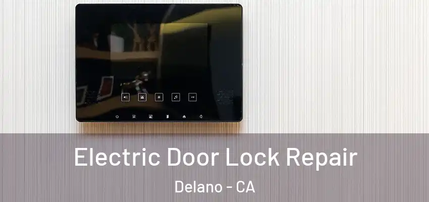 Electric Door Lock Repair Delano - CA