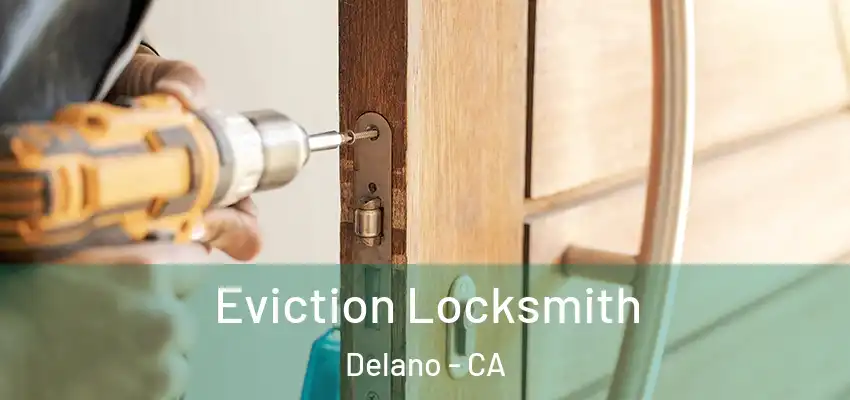  Eviction Locksmith Delano - CA