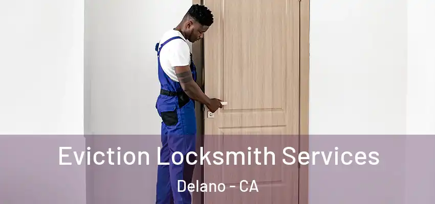  Eviction Locksmith Services Delano - CA