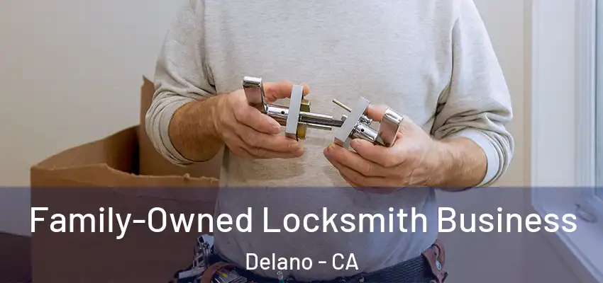  Family-Owned Locksmith Business Delano - CA