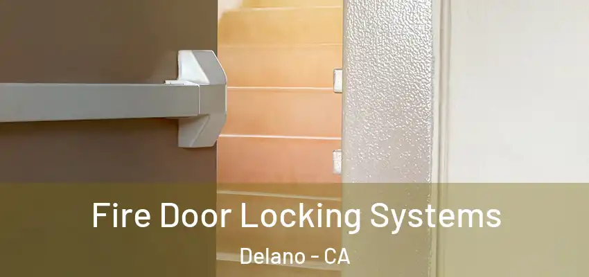 Fire Door Locking Systems Delano - CA