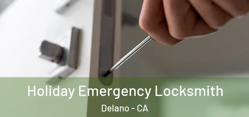  Holiday Emergency Locksmith Delano - CA