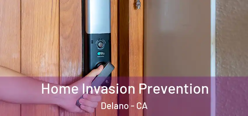 Home Invasion Prevention Delano - CA