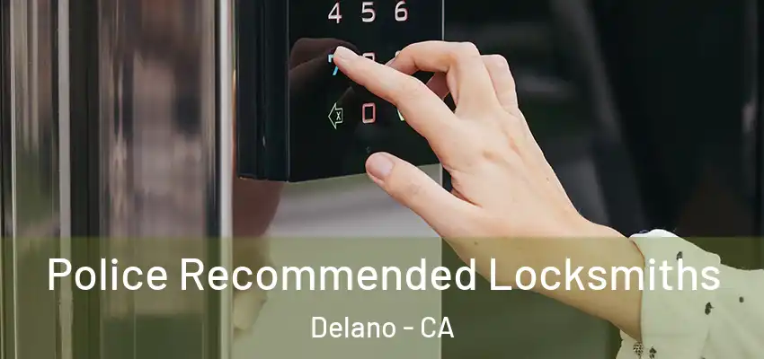  Police Recommended Locksmiths Delano - CA
