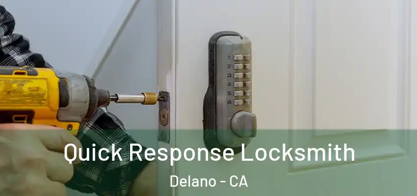 Quick Response Locksmith Delano - CA