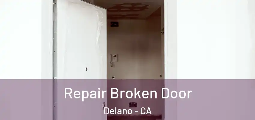 Repair Broken Door Delano - CA