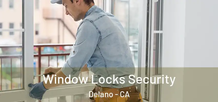 Window Locks Security Delano - CA